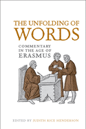 Unfolding of Words: Commentary in the Age of Erasmus