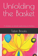 Unfolding the Basket: A selection of artwork and poetry for healing