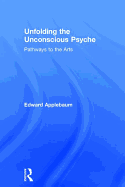 Unfolding the Unconscious Psyche: Pathways to the Arts