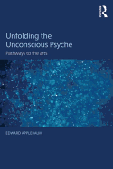 Unfolding the Unconscious Psyche: Pathways to the Arts