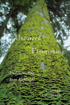 Unforced Flourishing: Understanding Jaan Kaplinski - Salumets, Thomas