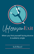 Unforeseen Exit: When you find yourself facing divorce & suddenly single