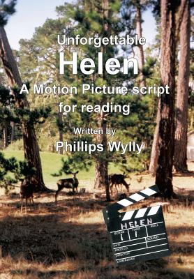 Unforgettable Helen: A Motion Picture Script for Reading - Wylly, Phillips