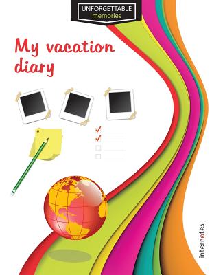 Unforgettable memories: My vacation diary - Internotes