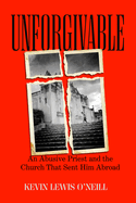 Unforgivable: An Abusive Priest and the Church That Sent Him Abroad