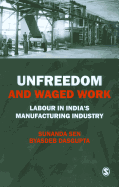 Unfreedom and Waged Work: Labour in India s Manufacturing Industry