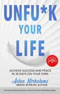 Unfu*k Your Life: Achieve Success and Peace in 30 Days on Your Own