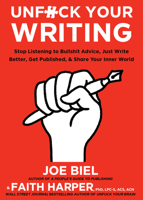 Unfuck Your Writing: Write Better, Reach Readers, & Share Your Inner World - Biel, Joe, and Harper, Dr.