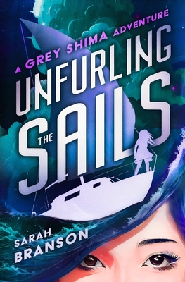 Unfurling the Sails: A Grey Shima Adventure - Branson, Sarah