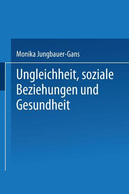 Ungleichheit, Soziale Beziehungen Und Gesundheit - Jungbauer-Gans, Monika