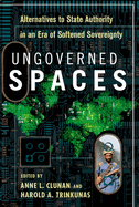 Ungoverned Spaces: Alternatives to State Authority in an Era of Softened Sovereignty