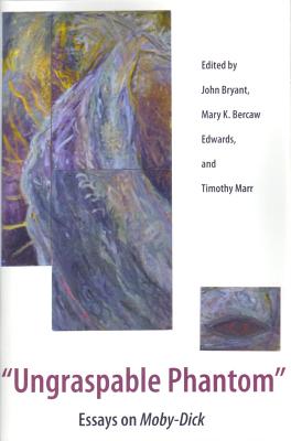 Ungraspable Phantom: Essays on 'Moby-Dick' - Bryant, John (Editor), and Edwards, Mary K. Bercaw (Editor), and Marr, Timothy (Editor)