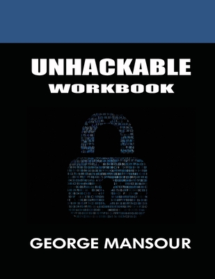 Unhackable: Workbook - Mansour, George