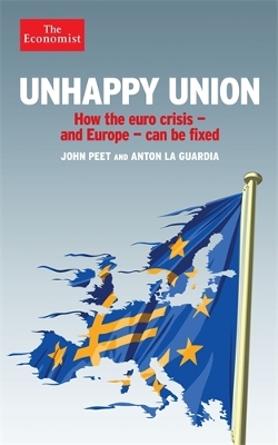 Unhappy Union: How the Euro Crisis- and Europe - Can Be Fixed - Peet, John, and La Guardia, Anton