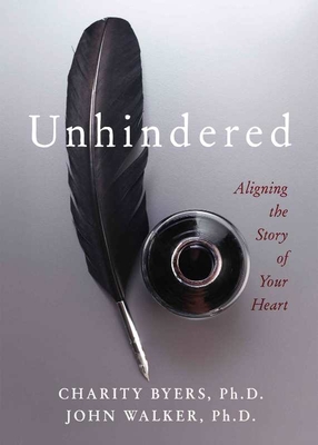 Unhindered: Aligning the Story of Your Heart - Byers, Charity, and Walker, John