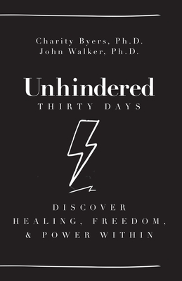 Unhindered - Thirty Days: Discover Healing, Freedom, & Power Within - Byers, Charity, and Walker, John