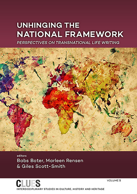 Unhinging the National Framework: Perspectives on Transnational Life Writing - Boter, Babs (Editor), and Rensen, Marleen (Editor), and Scott-Smith, Giles (Editor)