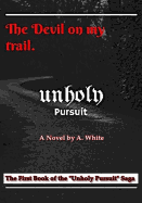 Unholy Pursuit: The Devil on My Trail: Unholy Pursuit