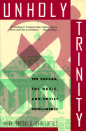 Unholy Trinity: The Vatican, the Nazis, and Soviet Intelligence - Aarons, Mark, and Loftus, John