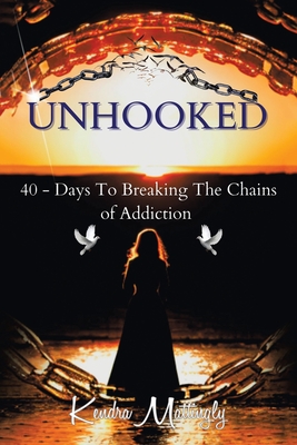 Unhooked: 40 - Days To Breaking The Chains of Addiction - Mattingly, Kendra