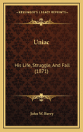 Uniac: His Life, Struggle, and Fall (1871)