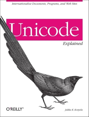 Unicode Explained: Internationalize Documents, Programs, and Web Sites - Korpela, Jukka