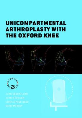 Unicompartmental Arthroplasty with the Oxford Knee - Goodfellow, John, and O'Connor, John, and Pandit, Hemant