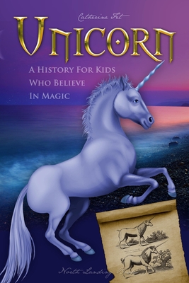 Unicorn - A History for Kids Who Believe in Magic - Fet, Catherine