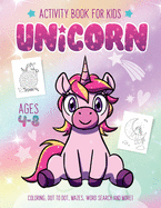 Unicorn Activity Book for Kids Ages 4-8: Fun Art Workbook Games for Learning, Coloring, Dot to Dot, Mazes, Word Search, Spot the Difference, Puzzles and More