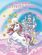 Unicorn Activity Book for Kids Ages 6-8: Unicorn Coloring Book, Dot to Dot, Maze Book, Kid Games, and Kids Activities