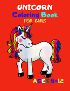 Unicorn Coloring Book for Girls Ages 8-12: An Amazing Collection of 51 Unicorn Illustrations