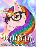 Unicorn Coloring Book for Girls Ages 8-12: Fun, Cute and Unique Coloring Pages for Girls and Kids with Beautiful Designs Gifts for Unicorn Lovers