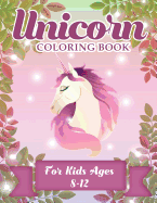 Unicorn Coloring Book For Kids Ages 8-12