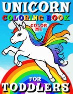 Unicorn Coloring Book for Toddlers - Color Me: 50 Pages Featuring Unicorns Are Designed to Showcase the Animals in in Different Poses and Movements Such as Standing, Sitting, Walking, Jumping