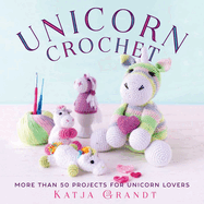 Unicorn Crochet: 50 Totally Cute Projects!