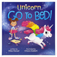 Unicorn, Go to Bed!: Unicorn, Go to Bed!