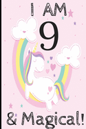 Unicorn Journal I am 9 & Magical!: A Happy Birthday 9 Years Old Unicorn Journal Notebook for Kids, Birthday Unicorn Journal for Girls / 9 Year Old Birthday Gift for Girls!