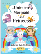 Unicorn, Mermaid and princess coloring book for kids ages 8-12