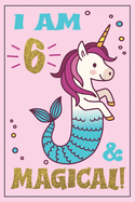 Unicorn Mermaid Journal - Mermicorn Birthday: I am 6 and MAGICAL! A Mermaid Unicorn birthday journal for 6 year old girl gift - Unicorn Mermaid birthday notebook for 6 year old girls birthday. Amermicorn diary journal, with positive messages for girls!