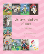 Unicorn rainbow Makes: A knitting book for Unicorn lovers