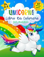 Unicorni Libro da Colorare per Bambini Et? 4-8: Kids Unicorns Coloring Book, libri da colorare per bambini e ragazzi, libri da colorare divertimento pieno di Unicorni per i bambini, un regalo eccellente