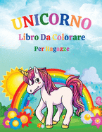 Unicorno - Libro Da Colorare Per Ragazze: Incredibile libro da colorare con unicorno Per bambini dai 4 agli 8 anni Disegni adorabili