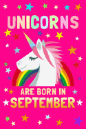 Unicorns Are Born in September: Birthday Notebook Journals to Write in for Girls & Boys, 100 Blank Ruled Pages, 6x9 Unique B-Day Diary, Pink Composition Book with Unicorn, Rainbow, Stars Cover