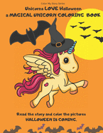 Unicorns LOVE Halloween. A magical Unicorn coloring book. Read the story and color the pictures.HALLOWEEN IS COMING.: A Happy Halloween book to read and color.