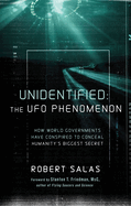 Unidentified: The UFO Phenomenon: How World Governments Have Conspired to Conceal Humanity's Biggest Secret (the Truth about the Malmstrom Incident, Uaps, and Their Interest in Nuclear Weapons)