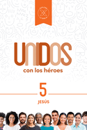 Unidos Con Los Hroes, Volumen 5: Jess Volume 5