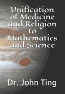 Unification of Medicine and Religion to Mathematics and Science