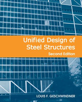 Unified Design of Steel Structures - Geschwindner, Louis F
