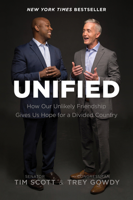 Unified: How Our Unlikely Friendship Gives Us Hope for a Divided Country - Scott, Tim, and Gowdy, Trey