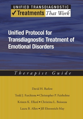 Unified Protocol for Transdiagnostic Treatment of Emotional Disorders: Therapist Guide - Barlow, David H, PhD, and Farchione, Todd J, and Fairholme, Christopher P